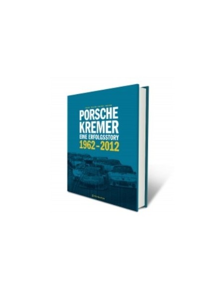 PORSCHE KREMER - EINE ERFOLGSSTORY - 1962-2012