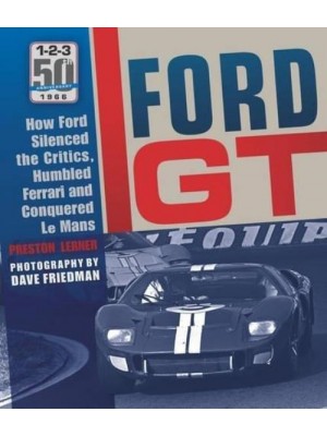 FORD GT: HOW FORD SILENCED THE CRITICS, HUMBLED FERRARI...