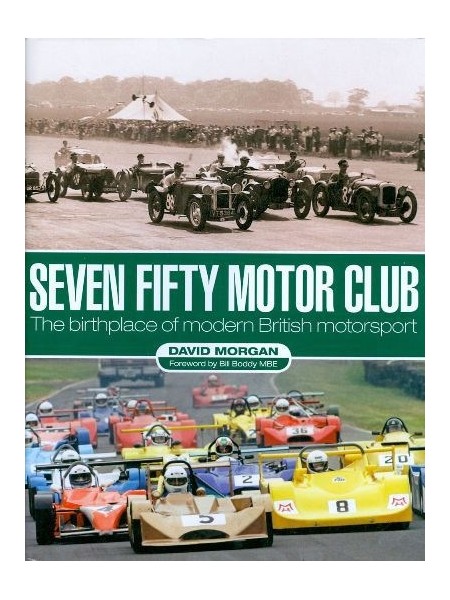 SEVEN FIFTY MOTOR CLUB - THE BIRTHPLACE OF MODERN BRITISH MOTORSPORT