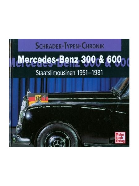 MERCEDES-BENZ 300 & 600 STAATSLIMOUSINEN 1951-1981
