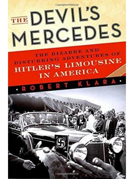 THE DEVIL'S MERCEDES - HITLER'S LIMOUSINE IN AMERICA