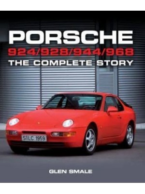 PORSCHE 924 928 944 968 THE COMPLETE STORY