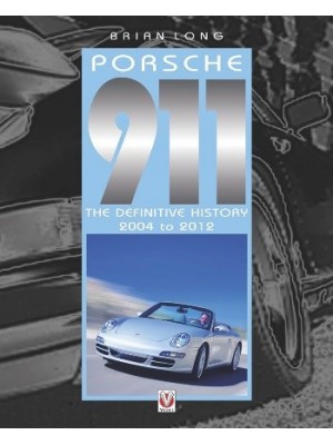 PORSCHE 911 THE DEFINITIVE HISTORY 2004 TO 2012
