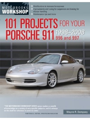 101 PROJECTS FOR YOUR PORSCHE 911 996 AND 997 1998-2008