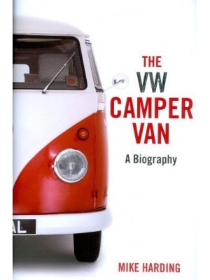 THE VW CAMPER VAN - A BIOGRAPHY