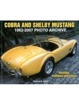 COBRA AND SHELBY MUSTANG PHOTO ARCHIVE 1962-2007 - Livre Auto-moto