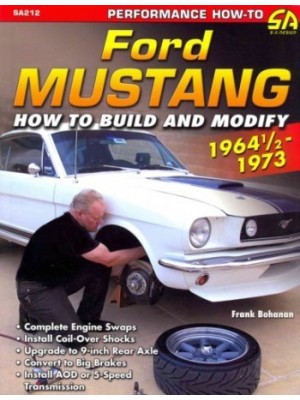 FORD MUSTANG HOW TO BUILD AND MODIFY 1964 1/2-1973