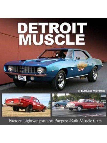 DETROIT MUSCLE: FACTORY LIGHTWEIGHTS AND PURPOSE-BUILT MUSCLE CARS