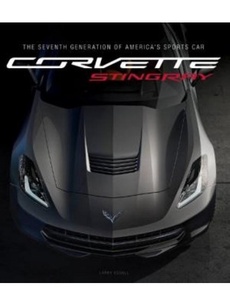 CORVETTE STINGRAY : THE SEVENTH GENERATION OF AMERICA'S