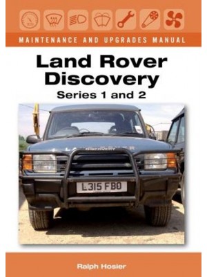 LAND ROVER DISCOVERY SERIES 1 & 2 MAINTENANCE & UPGRADES MANUAL