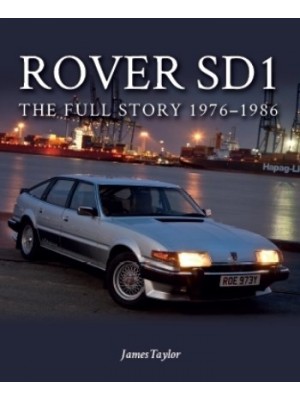ROVER SD1 THE FULL STORY 1976-1986