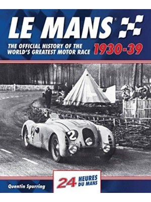 LE MANS 1930-39 : THE OFFICIAL HISTORY OF THE WORLD'S GREATEST RACE