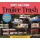 DON'T CALL THEM TRAILER TRASH