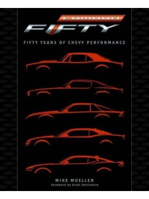 CAMARO : FIFTY YEARS OF CHEVY PERFORMANCE