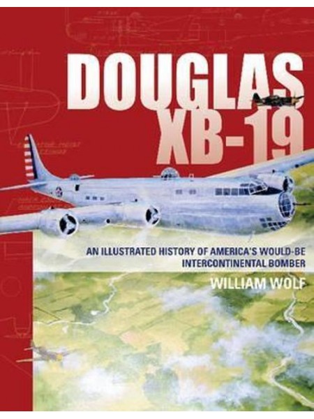 DOUGLAS XB-19 AN ILLUSTRATED HISTORY OF AMERICAN...BOMBER