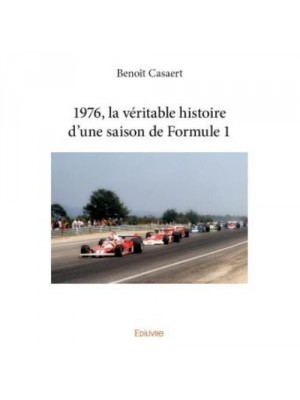 1976, LA VERITABLE HISTOIRE D'UNE SAISON DE FORMULE 1