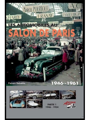 LES AUTOMOBILES AU SALON DE¨PARIS VOLUME 1 1946-1954