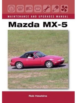 MAZDA MX-5 MAINTENANCE & UPGRADE MANUAL