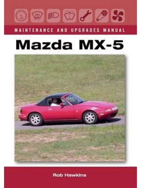 MAZDA MX-5 MAINTENANCE & UPGRADE MANUAL