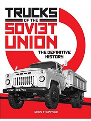 TRUCKS OF THE SOVIET UNION - THE DEFINITIVE HISTORY