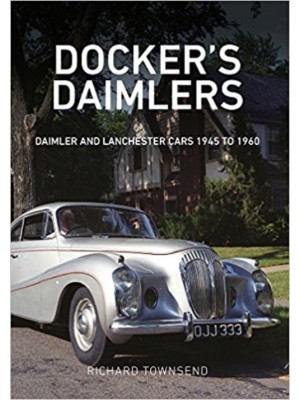 DOCKER'S DAIMLER : DAIMLER AND LANCHESTER CARS 1945 TO 1960