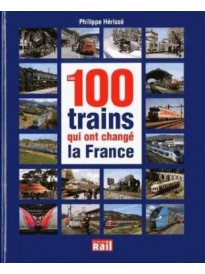 LES 100 TRAINS QUI ONT CHANGE LA FRANCE