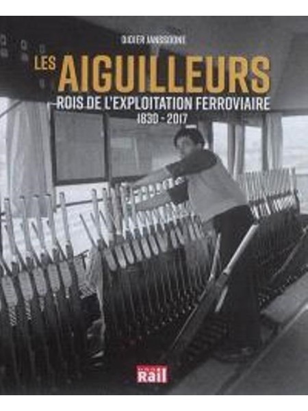 LES AIGUILLEURS ROIS DE L'EXPLOITATION FERROVIAIRE