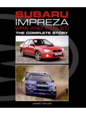 SUBARU IMPREZA WRX AND WRX STI THE COMPLETE STORY