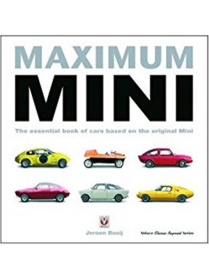 MAXIMUM MINI - THE ESSENTIAL BOOK OF CARS BASED ON THE ORIGINAL MINI