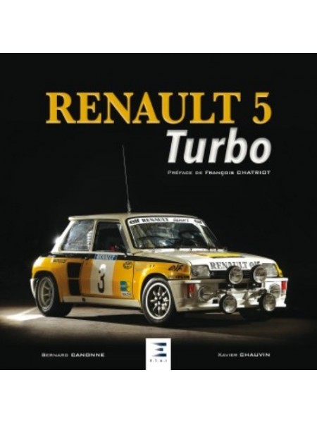 RENAULT 5 TURBO - Nouvelle édition - Livre de Xavier Chauvin & Bernard Canonne