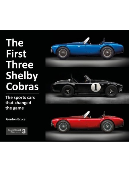 THE FIRST THREE SHELBY COBRAS : THE SPORTS CARS THAT CHANGED THE GAME