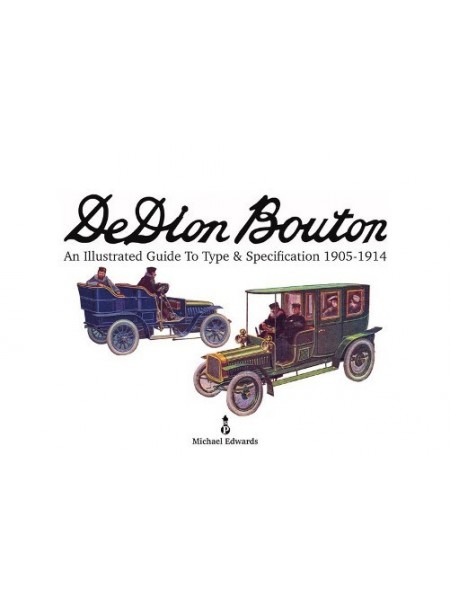 DE DION BOUTON : AN ILLUSTRATED GUIDE TO TYPE & SPECIFICATION 1905-14