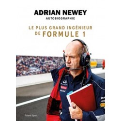 ADRIAN NEWEY AUTOBIOGRAPHIE : LE PLUS GRAND INGENIEUR DE FORMULE 1