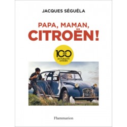 PAPA, MAMAN, CITROEN ! 100 ANS DE PUBLICITE CITROEN