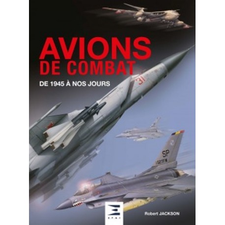 AVIONS DE COMBAT DE 1945 A NOS JOURS