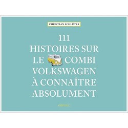 111 HISTOIRES SUR LE COMBI VOLKSWAGEN A CONNAITRE ABSOLUMENT