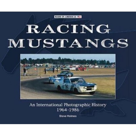 RACING MUSTANGS - AN INTERNATIONAL PHOTOGRAPHIC HISTORY 1964-1986