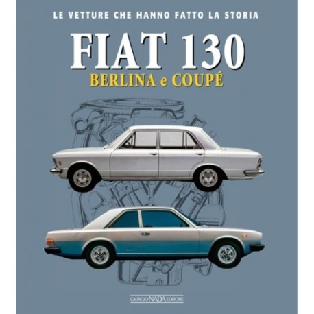 FIAT 130 BERLINA E COUPE' LEVETTURE CHE HANNO FATTO LA STORIA