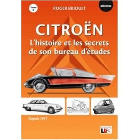 CITROEN L' HISTOIRE ET LES SECRETS DE SON BUREAU D'ETUDES TOME 2