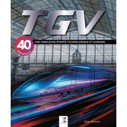 TGV UNE FABULEUSE EPOPEE TECHNOLOGIQUE ET HUMAINE