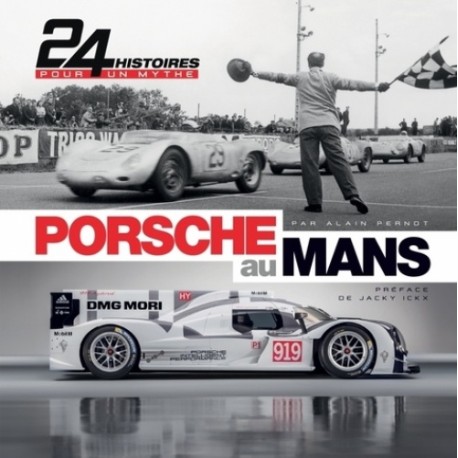 PORSCHE AU MANS - 24 HISTOIRES POUR UN MYTHE