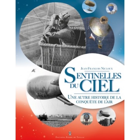 SENTINELLES DU CIEL - UNE AUTRE HISTOIRE DE LA CONQUETE DE L'AIR