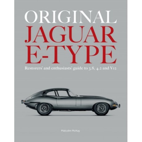 ORIGINAL JAGUAR E-TYPE - RESTORERS' AND ENTHUSIASTS' GUIDE