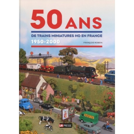 50 ANS DE TRAINS MINIATURES HO EN FRANCE 1950-2000
