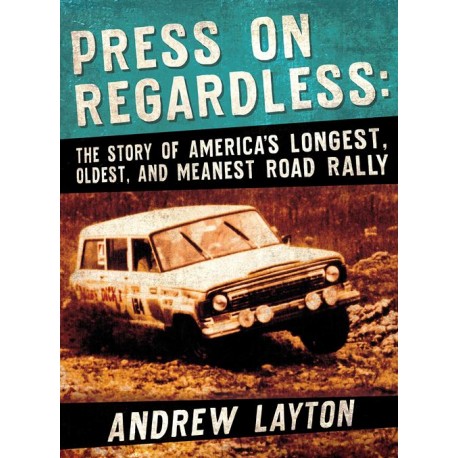 PRESS ON REGARDLESS : AMERICA'S LONGEST, OLDEST? MEANEST ROAD RALLY