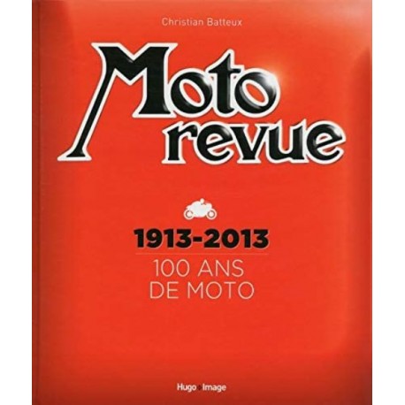 MOTO REVUE 1913-2013 100 ANS DE MOTO