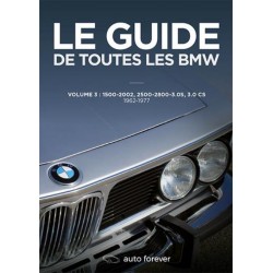 LE GUIDE DE TOUTES LES BMW VOL 3 : 1500-2002, 2500-2800, 3.0S, 3.0CS