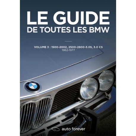 LE GUIDE DE TOUTES LES BMW VOL 3 : 1500-2002, 2500-2800, 3.0S, 3.0CS