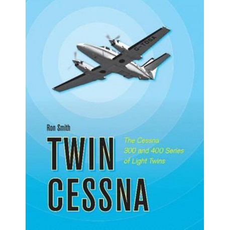 TWIN CESSNA - THE CESSNA 300 AND 400 SERIES OF LIGHT TWINS