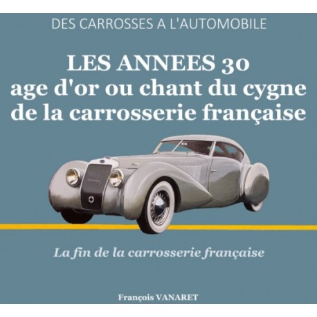 LES ANNEES 30 AGE D'OR OU CHANT DU CYGNE DE LA CARROSSERIE FRANCAISE